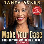 Make your case : finding your win in Civil Court cover image