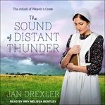 The Sound of Distant Thunder : Amish of Weaver's Creek Series, Book 1 cover image