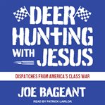 Deer hunting with Jesus : dispatches from America's class war cover image