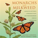 Monarchs and milkweed : a migrating butterfly, a poisonous plant, and their remarkable story of coevolution cover image