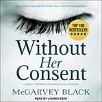 Without Her Consent : A Heart-Stopping Psychological Suspense cover image