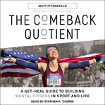 The Comeback Quotient : A Get-Real Guide to Building Mental Fitness in Sport and Life cover image