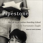 Pipestone : my life in an Indian boarding school cover image