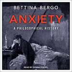 Anxiety : a philosophical history cover image