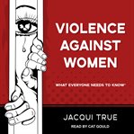 Violence against women : what everyone needs to know® cover image