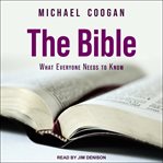 The Bible : what everyone needs to know® cover image