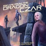 Escape from the dragon czar cover image