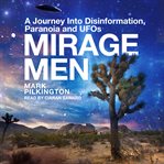 Mirage men : an adventure into paranoia, espionage, psychological warfare, and UFO's cover image