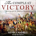 The compleat victory : Saratoga and the American Revolution cover image