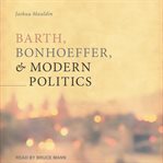 Barth, bonhoeffer, and modern politics cover image