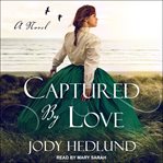 Captured by Love : Michigan Brides Collection Series, Book 3 cover image