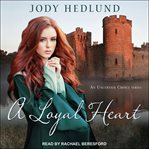 A Loyal Heart : An Uncertain Choice Series, Book 4 cover image