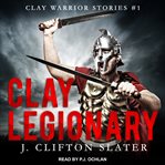 Clay legionary cover image
