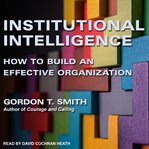 Institutional intelligence : how to build an effective organization cover image
