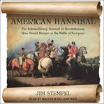 American Hannibal : the extraordinary account of Revolutionary War hero Daniel Morgan at the Battle of Cowpens cover image