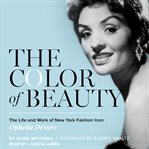 The color of beauty. The Life and Work of New York Fashion Icon Ophelia DeVore cover image