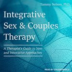 Integrative sex & couples therapy. A Therapist's Guide to New and Innovative Approaches cover image