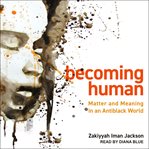 Becoming human : matter and meaning in an antiblack world cover image