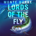 Lords of the fly : madness, obsession, and the hunt for the world record tarpon cover image