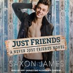 Just Friends : Never Just Friends Series, Book 1 cover image