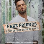 Fake Friends : Never Just Friends Series, Book 2 cover image