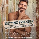 Getting Friendly : Never Just Friends Series, Book 3 cover image