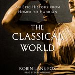 The Classical World : An Epic History from Homer to Hadrian cover image