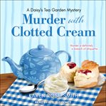 Murder with Clotted Cream : Daisy's Tea Garden Mystery Series, Book 5 cover image