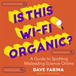 Is this wi-fi organic? : a guide to spotting misleading online cover image