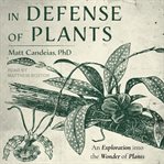 In defense of plants. An Exploration into the Wonder of Plants cover image