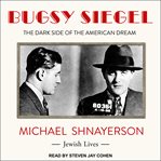 Bugsy Siegel : the dark side of the American dream cover image