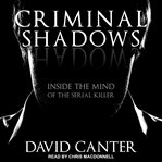 Criminal shadows : inside the mind of the serial killer cover image