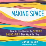 Making Space : creating boundaries in an ever -encroaching world cover image