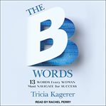 The B words : 13 words every woman must navigate for success cover image