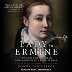 Lady in Ermine : the story of a woman who painted the Renaissance : a biographical novel cover image