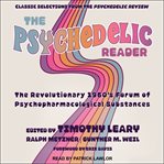 The psychedelic reader. Classic Selections from the Psychedelic Review, The Revolutionary 1960's Forum of Psychopharmacologi cover image