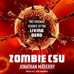 Zombie CSU : the forensics of the living dead cover image