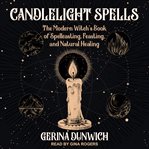 Candlelight spells : the modern witch's book of spellcasting, feasting, and healing cover image