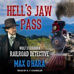 Hell's Jaw Pass : Wolf Stockburn, Railroad Detective Series, Book 2 cover image