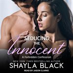 Seducing the Innocent : Forbidden Confessions Series, Book 1 cover image
