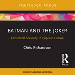 Batman and the Joker : contested sexuality in popular culture cover image