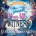 Have Yourself a Merry Little Witness : Marshmallow Hollow Mystery Series, Book 2 cover image