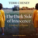 The dark side of innocence : growing up bipolar cover image