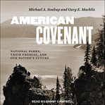 American Covenant : National Parks, Their Promise, and Our Nation's Future cover image
