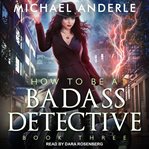 How to Be a Badass Detective III : How To Be a Badass Detective Series, Book 3 cover image