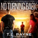 No Turning Back : Fall of Houston Series, Book 3 cover image