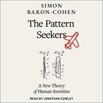 The pattern seekers. How Autism Drives Human Invention cover image