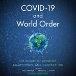 Covid-19 and world order. The Future of Conflict, Competition, and Cooperation cover image