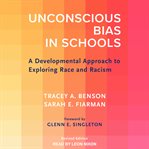Unconscious bias in schools : a developmental approach to exploring race and racism cover image