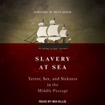 Slavery at sea. Terror, Sex, and Sickness in the Middle Passage cover image
